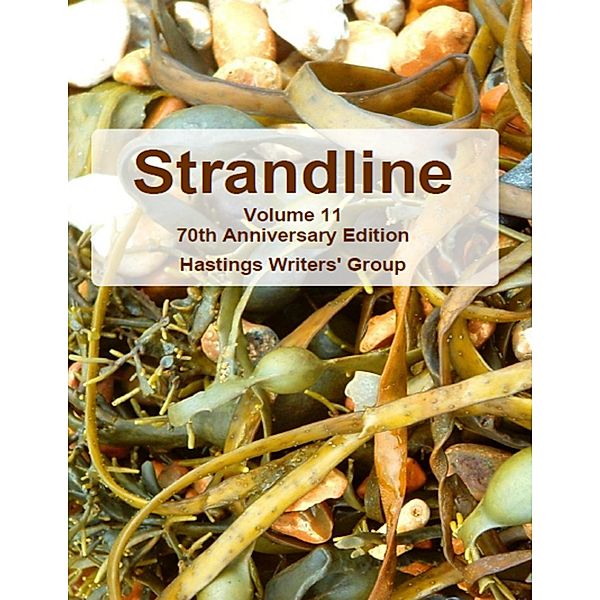 Strandline: Volume 11 70th Anniversary Edition, Hastings Writers' Group