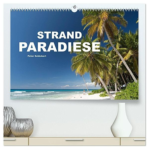 Strandparadiese (hochwertiger Premium Wandkalender 2024 DIN A2 quer), Kunstdruck in Hochglanz, Peter Schickert