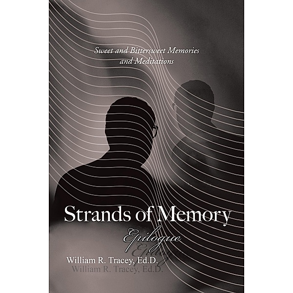 Strands of Memory - Epilogue, William R. Tracey Ed. D.