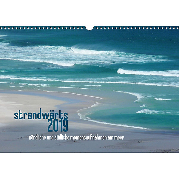 strandwärts 2019 - nördliche und südliche momentaufnahmen am meer (Wandkalender 2019 DIN A3 quer), Dagmar Deutsch