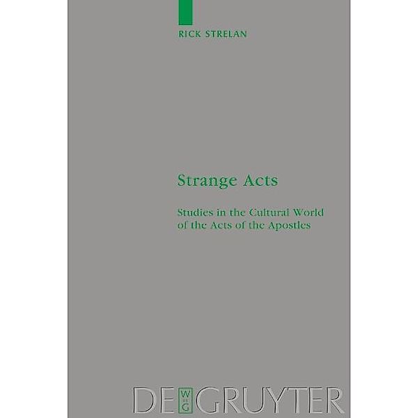 Strange Acts / Beihefte zur Zeitschift für die neutestamentliche Wissenschaft Bd.126, Rick Strelan