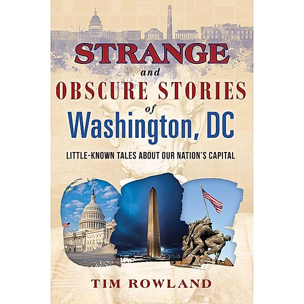 Strange and Obscure Stories of Washington, DC, Tim Rowland