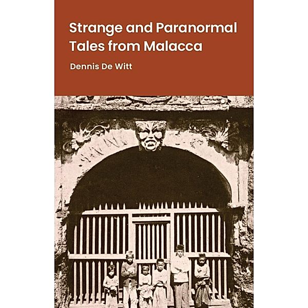 Strange and Paranormal Tales from Malacca, Dennis de Witt