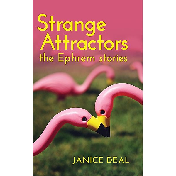 Strange Attractors: The Ephrem Stories, Janice Deal