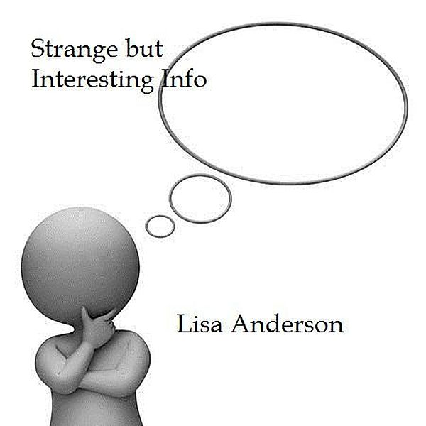 Strange But Interesting Info (Blog Post from Lisa Anderson, #1) / Blog Post from Lisa Anderson, Lisa Anderson