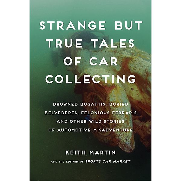 Strange But True Tales of Car Collecting, Keith Martin