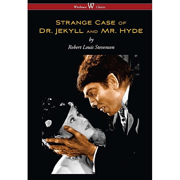 Strange Case of Dr. Jekyll and Mr. Hyde (Wisehouse Classics Edition) / Wisehouse Classics, Robert Louis Stevenson