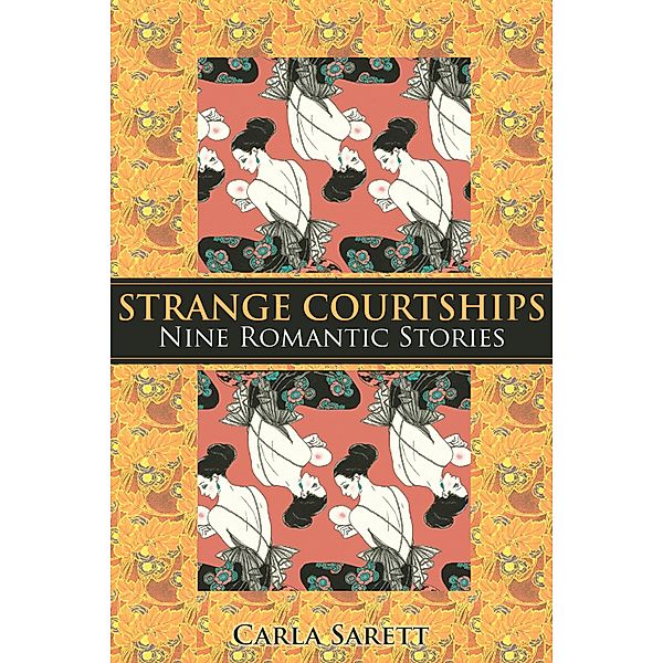 Strange Courtships:  Nine Romantic Stories, Carla Sarett