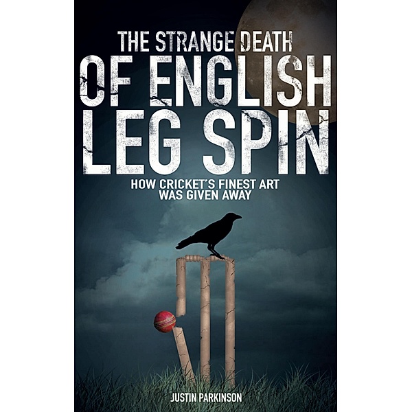 Strange Death of English Leg Spin, Justin Parkinson