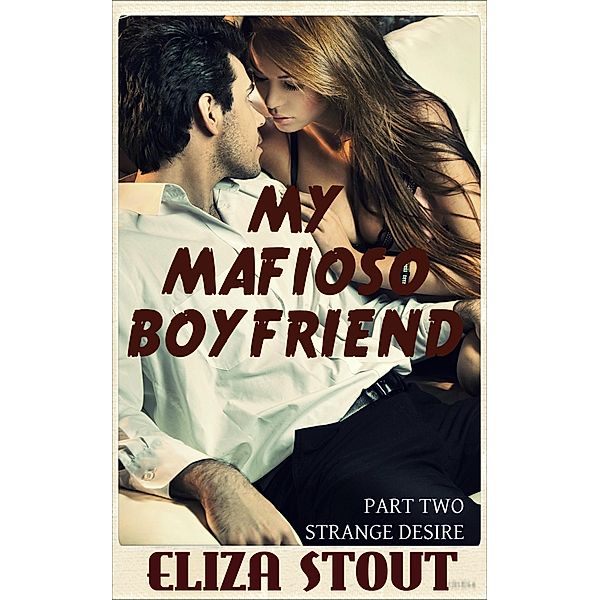 Strange Desire: My Mafioso Boyfriend, Part 2 / My Mafioso Boyfriend, Eliza Stout
