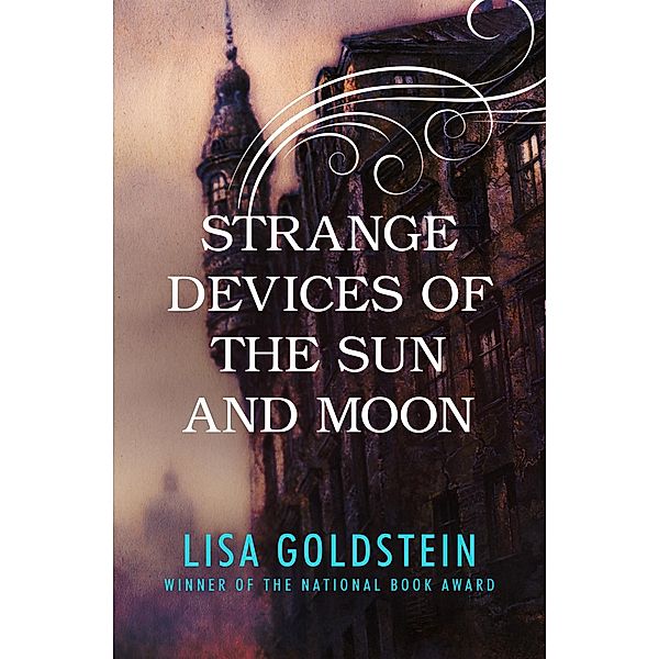 Strange Devices of the Sun and Moon, Lisa Goldstein