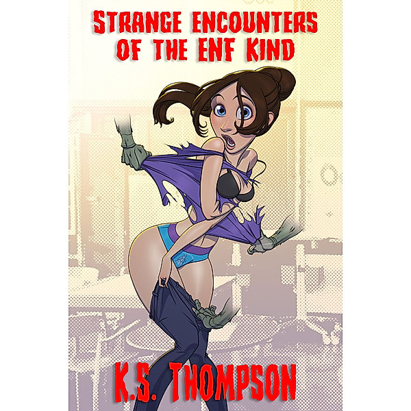 Strange Encounters of the ENF Kind: ENF, CMNF, and Humiliation Stories with Supernatural Twists, KS Thompson