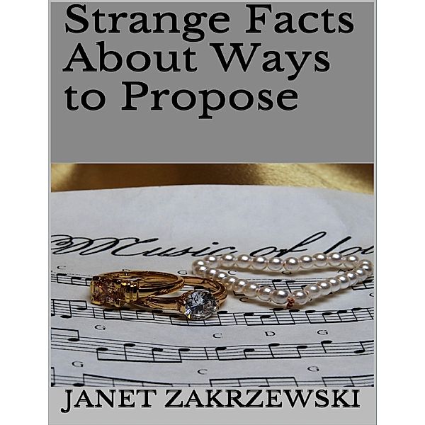 Strange Facts About Ways to Propose, Janet Zakrzewski