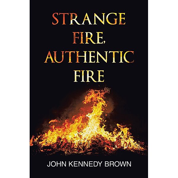 Strange Fire, Authentic Fire, John Kennedy Brown