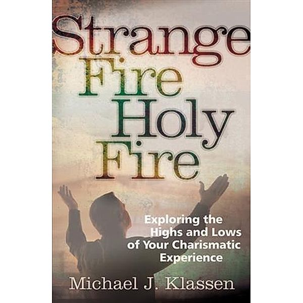 Strange Fire, Holy Fire, Michael J. Klassen