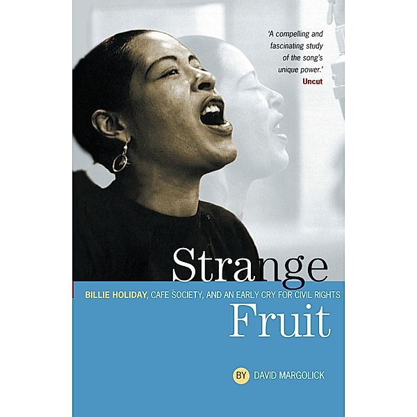Strange Fruit: Billie Holiday, Café Society And An Early Cry For Civil Rights, David Margolick