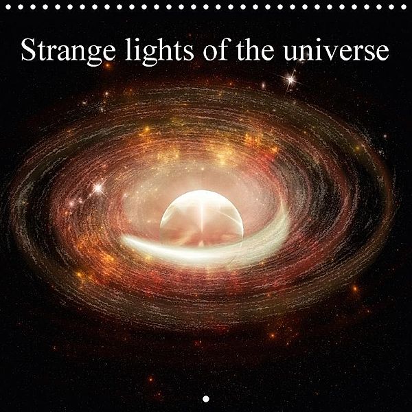 Strange lights of the universe (Wall Calendar 2017 300 × 300 mm Square), Alain Gaymard
