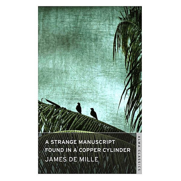 Strange Manuscript Found in a Copper Cylinder / Alma Classics, James De Mille