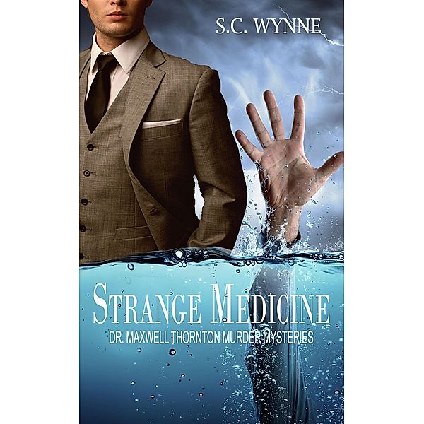 Strange Medicine (Dr. Maxwell Thornton Murder Mysteries, #1) / Dr. Maxwell Thornton Murder Mysteries, S. C. Wynne