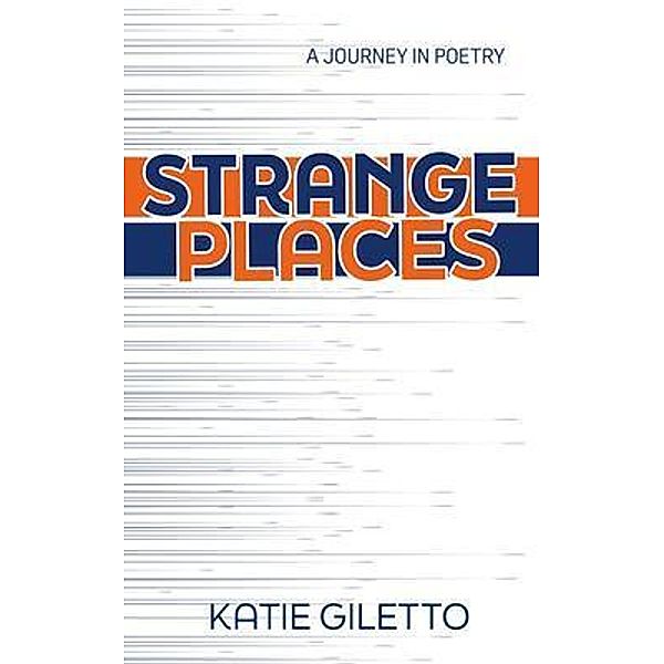 Strange Places / Courageous Heart Press, Katie Giletto