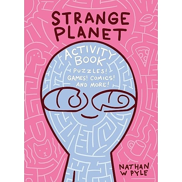 Strange Planet Activity Book, Nathan W. Pyle