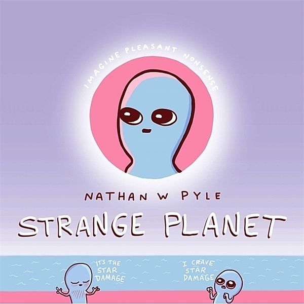 Strange Planet: The Comic Sensation of the Year - Now on Apple TV+, Nathan W. Pyle