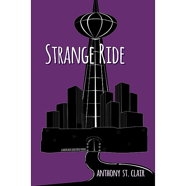 Strange Ride: A Rucksack Universe Novel / Rucksack Universe, Anthony St. Clair