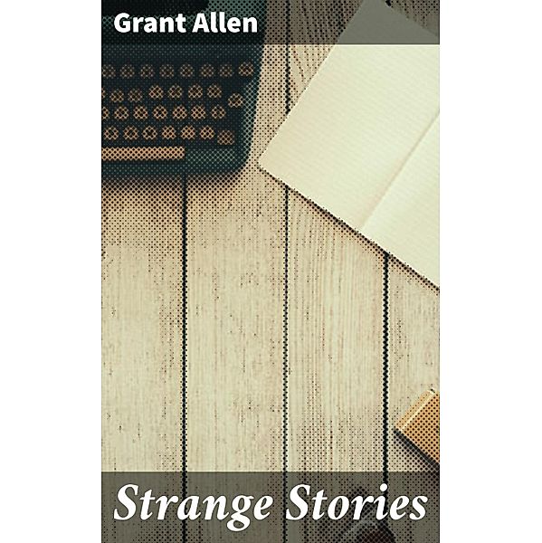 Strange Stories, Grant Allen