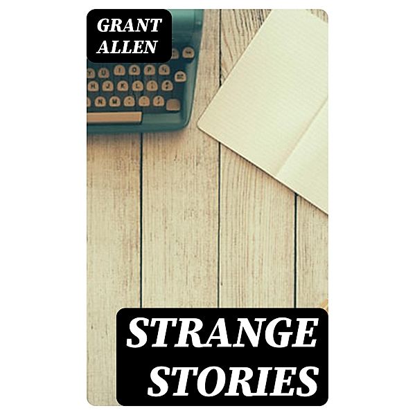 Strange Stories, Grant Allen