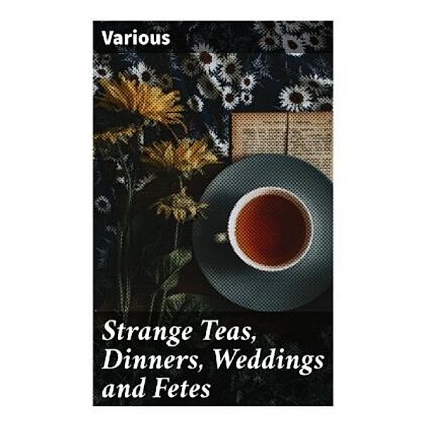 Strange Teas, Dinners, Weddings and Fetes, Various