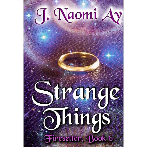 Strange Things (Firesetter, #6), J. Naomi Ay