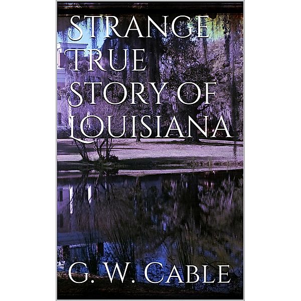 Strange True Stories of Louisiana, George Washington Cable