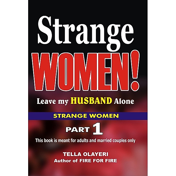 STRANGE WOMEN: Strange Women! Leave My Husband Alone, Tella Olayeri