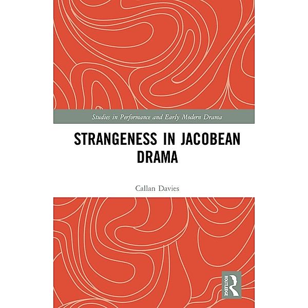 Strangeness in Jacobean Drama, Callan Davies