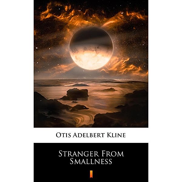 Stranger From Smallness, Otis Adelbert Kline