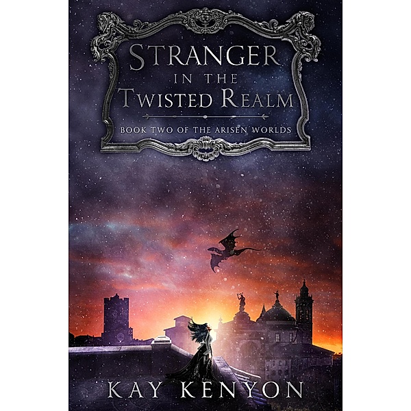 Stranger in the Twisted Realm (The Arisen Worlds, #2) / The Arisen Worlds, Kay Kenyon