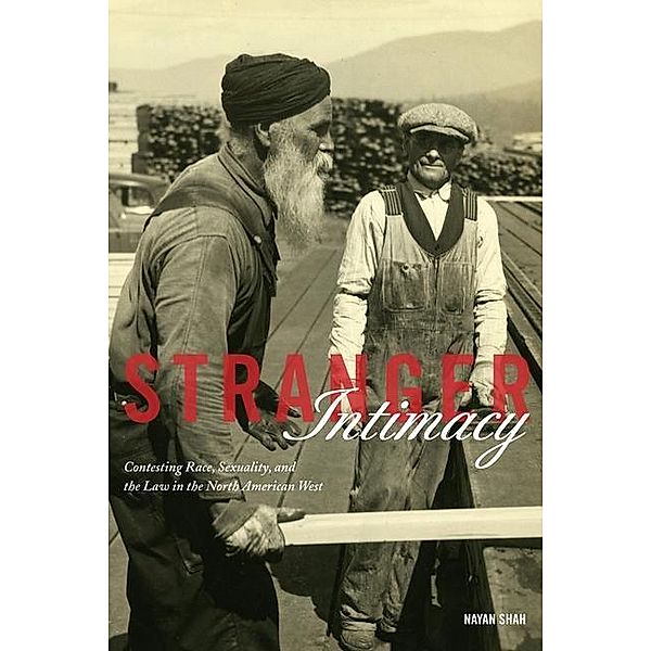Stranger Intimacy / American Crossroads Bd.31, Nayan Shah