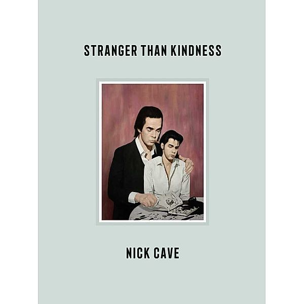 Stranger Than Kindness, Nick Cave