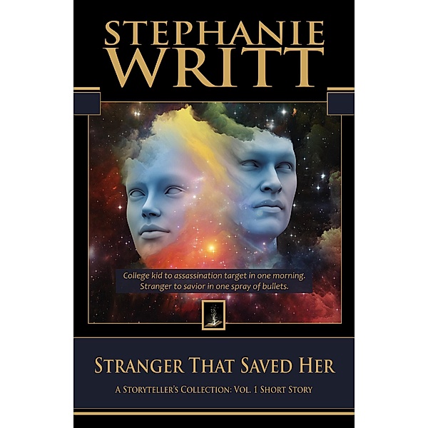 Stranger That Saved Her (A Storyteller's Collection: Vol. 1 Short Story) / A Storyteller's Collection: Vol. 1 Short Story, Stephanie Writt