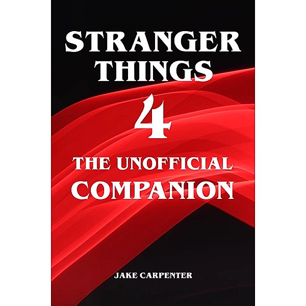 Stranger Things 4 - The Unofficial Companion, Jake Carpenter