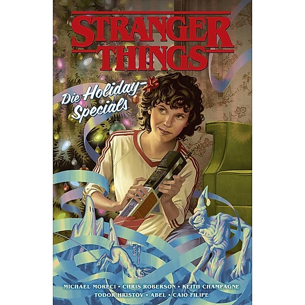 Stranger Things: Die Holiday-Specials, Michael Moreci, Chris Roberson, Keith Champagne, Todor Hristov, Abel, Caio Filipe