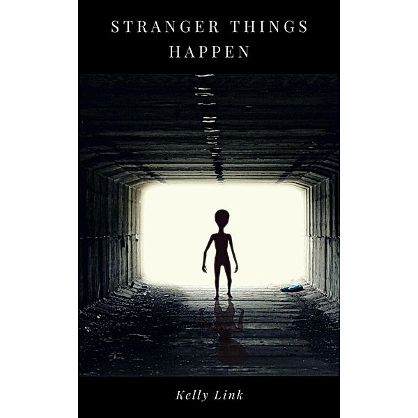Stranger Things Happen, Kelly Link