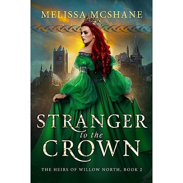 Stranger to the Crown (The Heirs of Willow North, #2) / The Heirs of Willow North, Melissa McShane