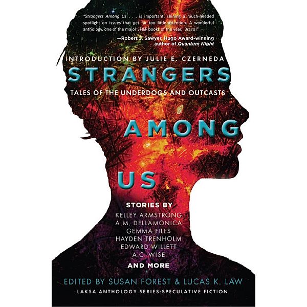 Strangers Among Us: Tales of the Underdogs and Outcasts (Laksa Anthology Series: Speculative Fiction) / Laksa Anthology Series: Speculative Fiction, Kelley Armstrong, Hayden Trenholm, A. C. Wise, Suzanne Church, Ursula Pflug, Amanda Sun, Bev Geddes, Erika Holt, Tyler Keevil, Derwin Mak, Mahtab Narsimhan, Julie E. Czerneda, Sherry Peters, Lorina Stephens, Robert Runté, Edward Willett, Rich Larson, James Alan Gardner, A. M. Dellamonica, Susan Forest, Lucas K. Law, Gemma Files