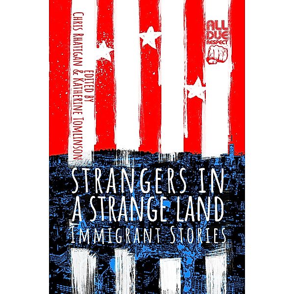 Strangers in a Strange Land: Immigrant Stories / All Due Respect Books