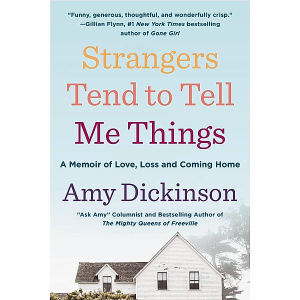 Strangers Tend to Tell Me Things, Amy Dickinson