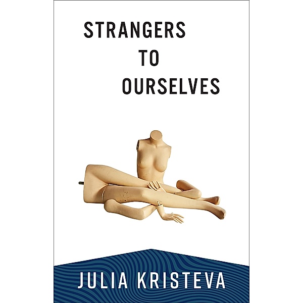 Strangers to Ourselves / European Perspectives: A Series in Social Thought and Cultural Criticism, Julia Kristeva
