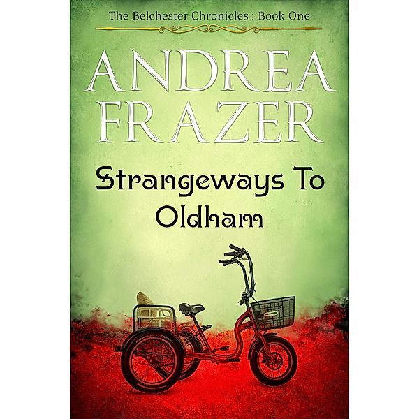 Strangeways To Oldham (The Belchester Chronicles, #1) / The Belchester Chronicles, Andrea Frazer