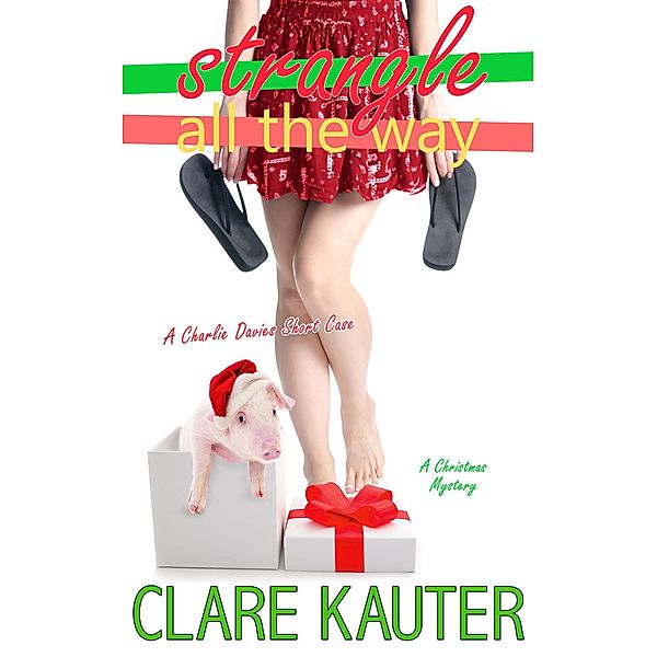 Strangle All the Way (A Charlie Davies Short Case) / A Charlie Davies Short Case, Clare Kauter