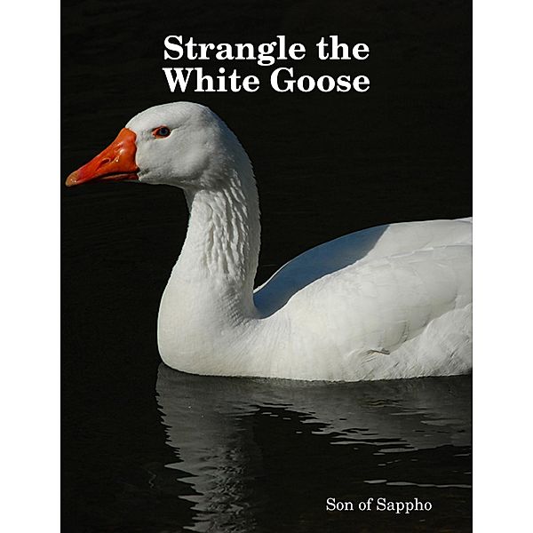 Strangle the White Goose, Son of Sappho